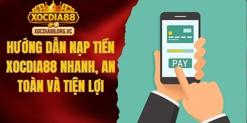Nạp Tiền Xocdia88 qua ví điện tử được nhiều người chơi trẻ hiện nay lựa chọn